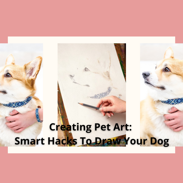 Creating Pet Art: Smart Hacks To Draw Your Dog